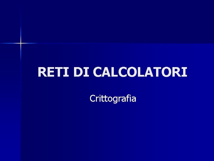 RETI DI CALCOLATORI Crittografia 