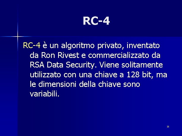 RC-4 è un algoritmo privato, inventato da Ron Rivest e commercializzato da RSA Data