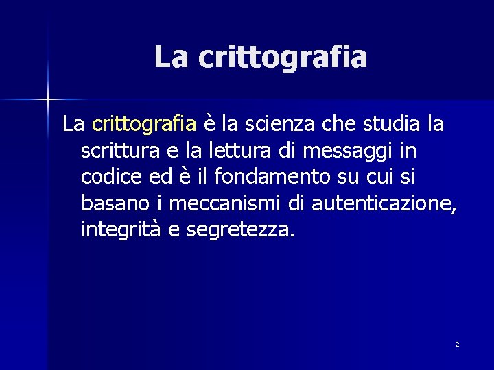 La crittografia è la scienza che studia la scrittura e la lettura di messaggi