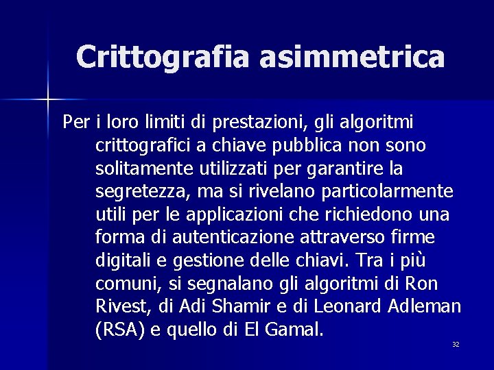 Crittografia asimmetrica Per i loro limiti di prestazioni, gli algoritmi crittografici a chiave pubblica