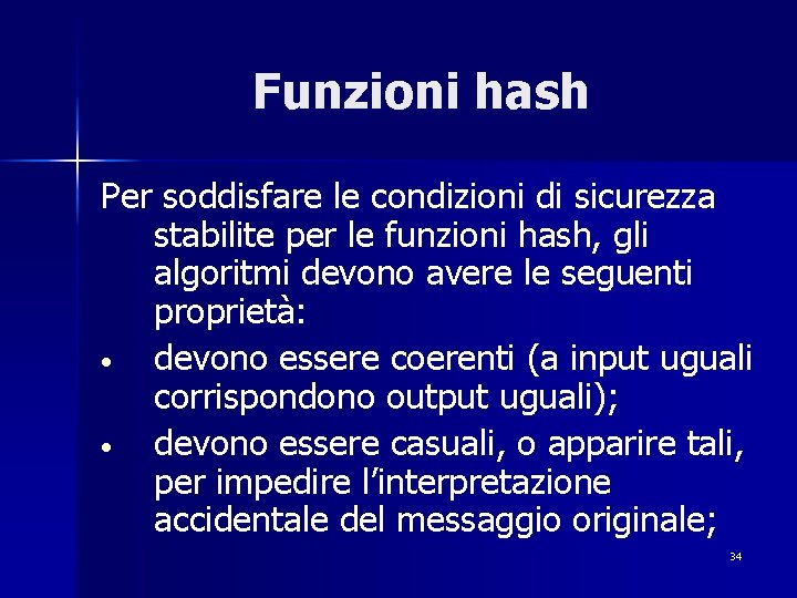 Funzioni hash Per soddisfare le condizioni di sicurezza stabilite per le funzioni hash, gli