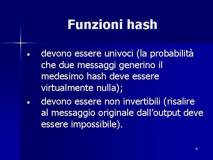 Funzioni hash • • devono essere univoci (la probabilità che due messaggi generino il