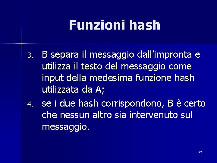 Funzioni hash 3. 4. B separa il messaggio dall’impronta e utilizza il testo del