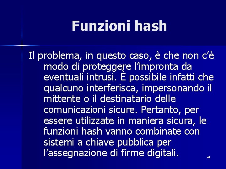 Funzioni hash Il problema, in questo caso, è che non c’è modo di proteggere