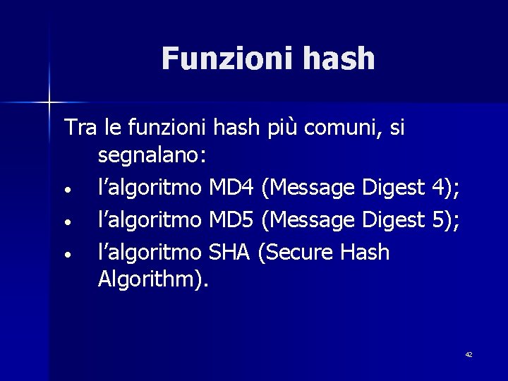 Funzioni hash Tra le funzioni hash più comuni, si segnalano: • l’algoritmo MD 4