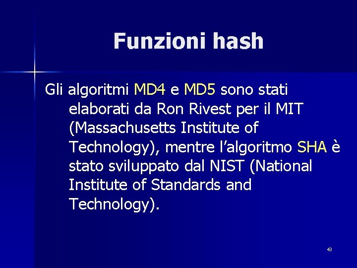 Funzioni hash Gli algoritmi MD 4 e MD 5 sono stati elaborati da Ron