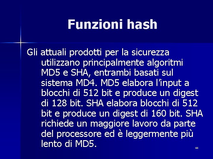 Funzioni hash Gli attuali prodotti per la sicurezza utilizzano principalmente algoritmi MD 5 e