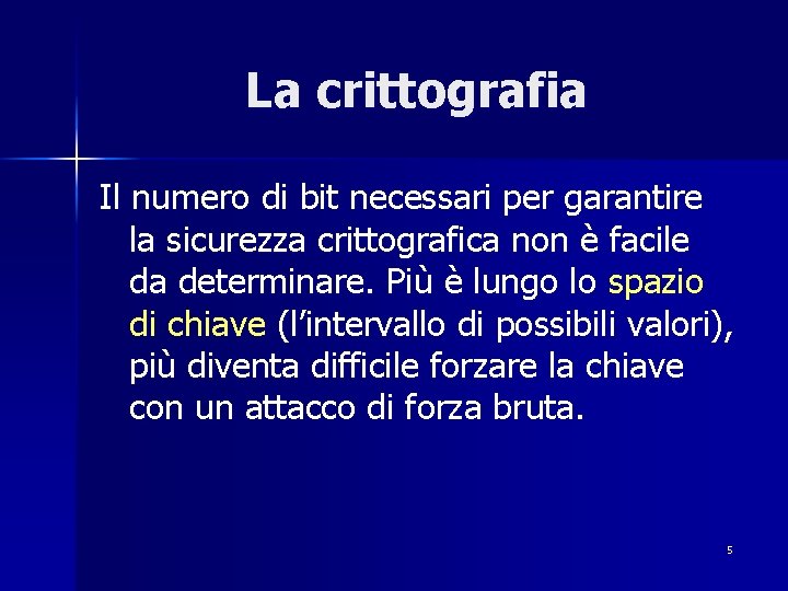 La crittografia Il numero di bit necessari per garantire la sicurezza crittografica non è