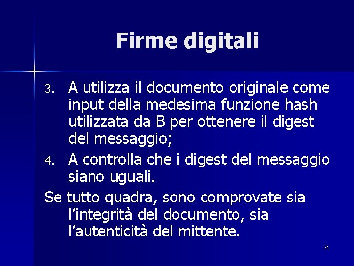 Firme digitali A utilizza il documento originale come input della medesima funzione hash utilizzata