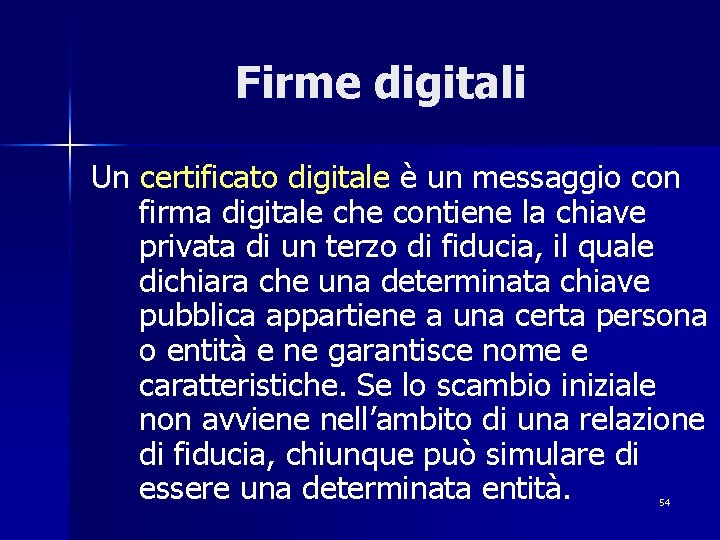 Firme digitali Un certificato digitale è un messaggio con firma digitale che contiene la