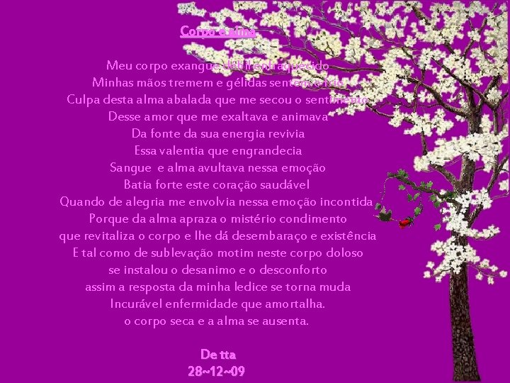 Corpo e alma Meu corpo exangue débil enfraquecido Minhas mãos tremem e gélidas sentem Corpo e alma Meu corpo exangue débil enfraquecido Minhas mãos tremem e gélidas sentem
