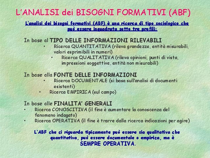 L’ANALISI dei BISOGNI FORMATIVI (ABF) L’analisi dei bisogni formativi (ABF) è una ricerca di