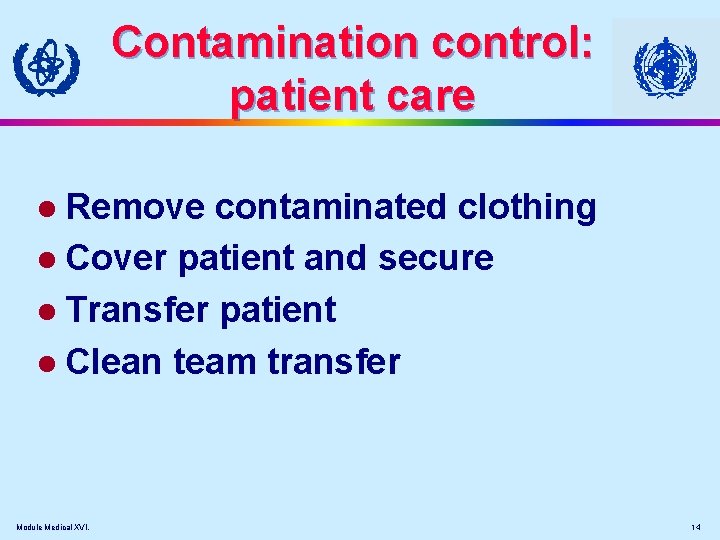 Contamination control: patient care l Remove contaminated clothing l Cover patient and secure l
