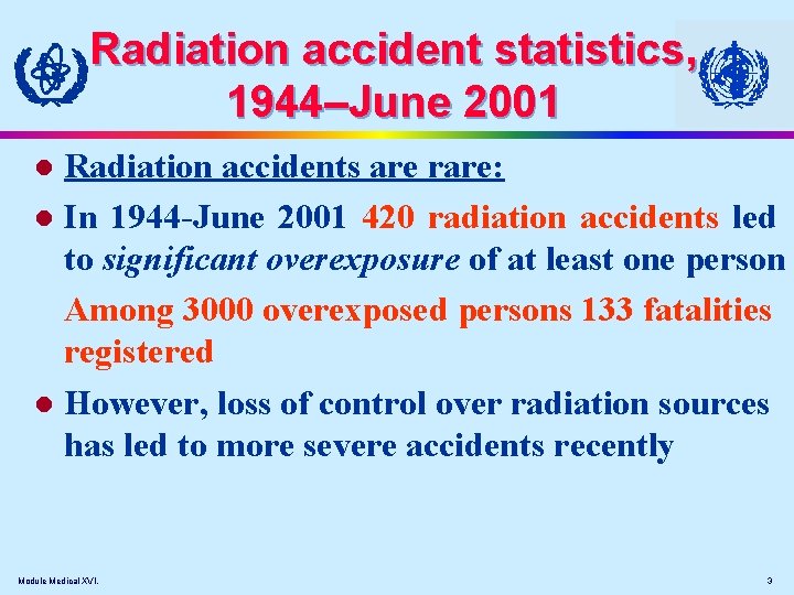 Radiation accident statistics, 1944–June 2001 Radiation accidents are rare: l In 1944 -June 2001