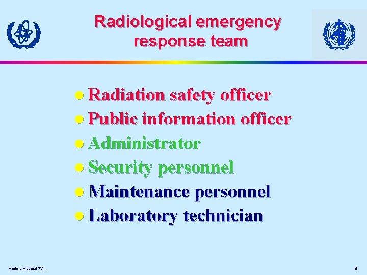 Radiological emergency response team l Radiation safety officer l Public information officer l Administrator