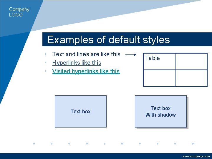 Company LOGO Examples of default styles • Text and lines are like this •