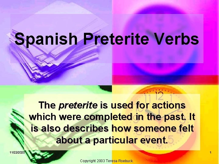 Spanish Preterite Verbs The preterite is used for actions which were completed in the