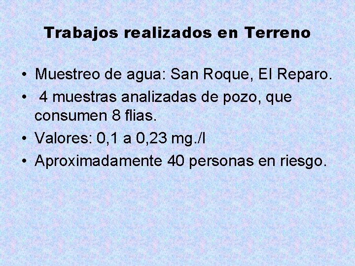 Trabajos realizados en Terreno • Muestreo de agua: San Roque, El Reparo. • 4