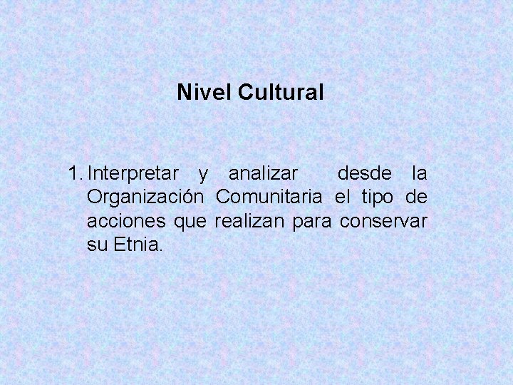 Nivel Cultural 1. Interpretar y analizar desde la Organización Comunitaria el tipo de acciones