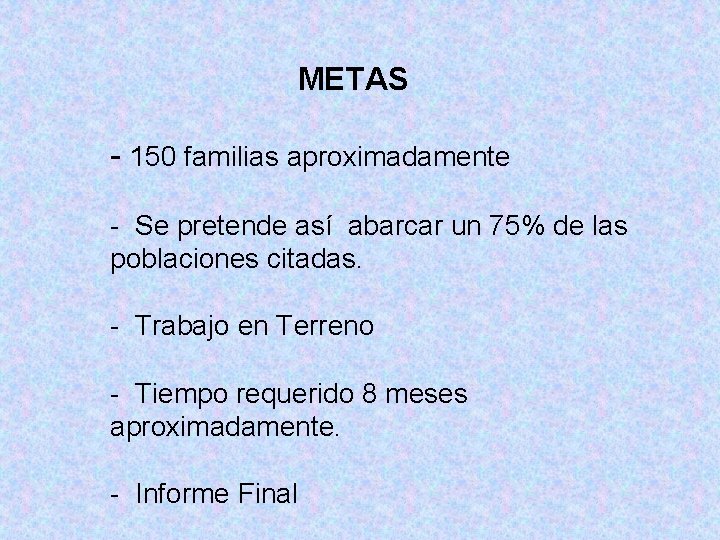 METAS - 150 familias aproximadamente - Se pretende así abarcar un 75% de las