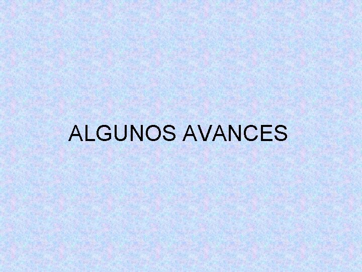 ALGUNOS AVANCES 