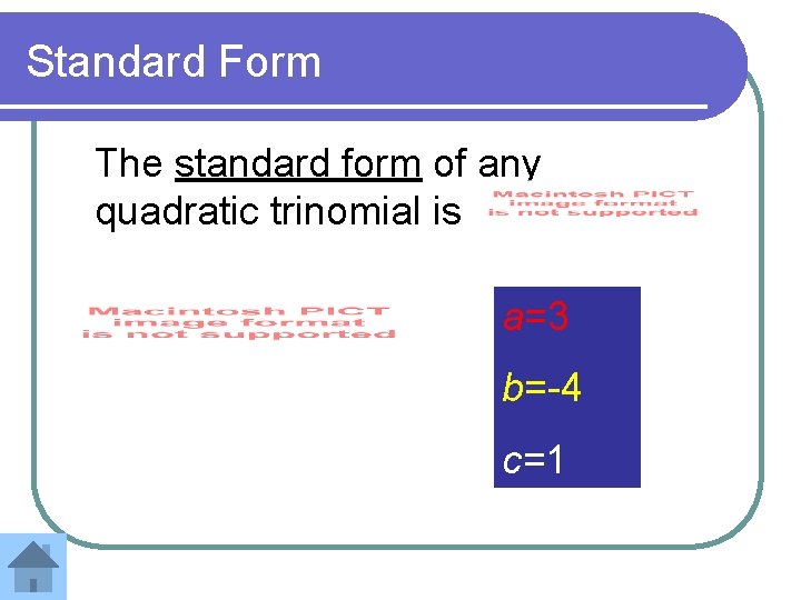 Standard Form The standard form of any quadratic trinomial is a=3 b=-4 c=1 