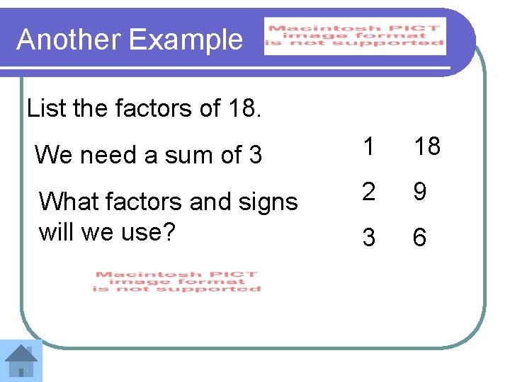 Another Example List the factors of 18. We need a sum of 3 1