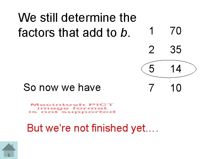 We still determine the factors that add to b. 1 70 2 35 5