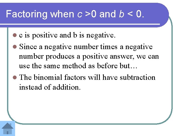 Factoring when c >0 and b < 0. lc is positive and b is