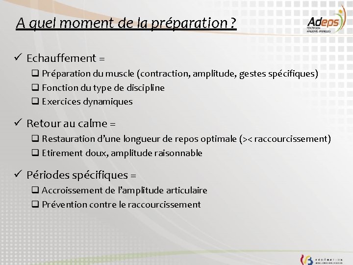 A quel moment de la préparation ? ü Echauffement = q Préparation du muscle