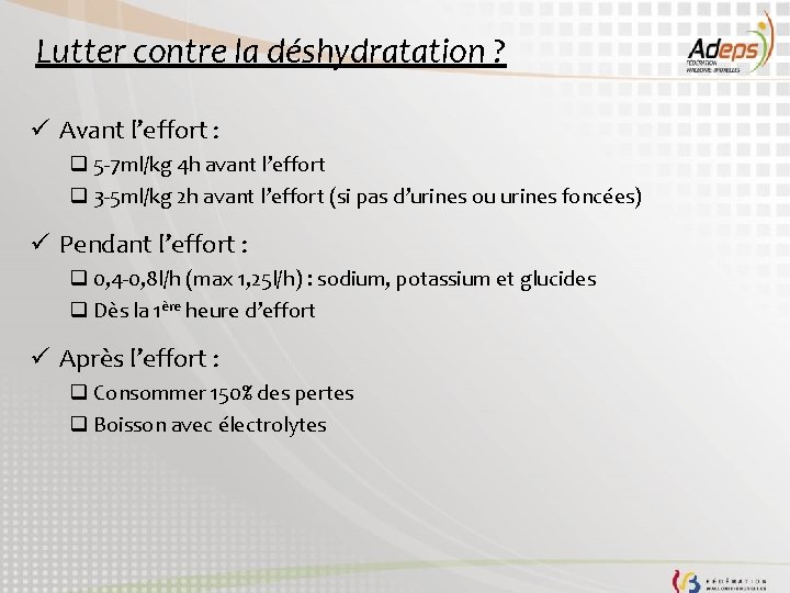 Lutter contre la déshydratation ? ü Avant l’effort : q 5 -7 ml/kg 4