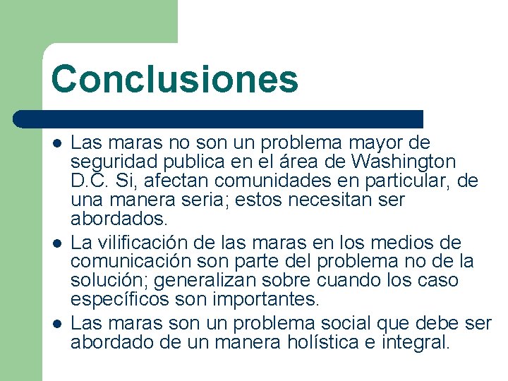 Conclusiones l l l Las maras no son un problema mayor de seguridad publica
