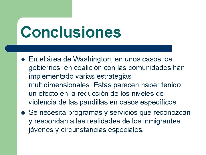 Conclusiones l l En el área de Washington, en unos casos los gobiernos, en