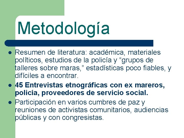 Metodología l l l Resumen de literatura: académica, materiales políticos, estudios de la policía