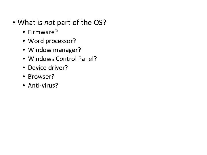  • What is not part of the OS? • • Firmware? Word processor?
