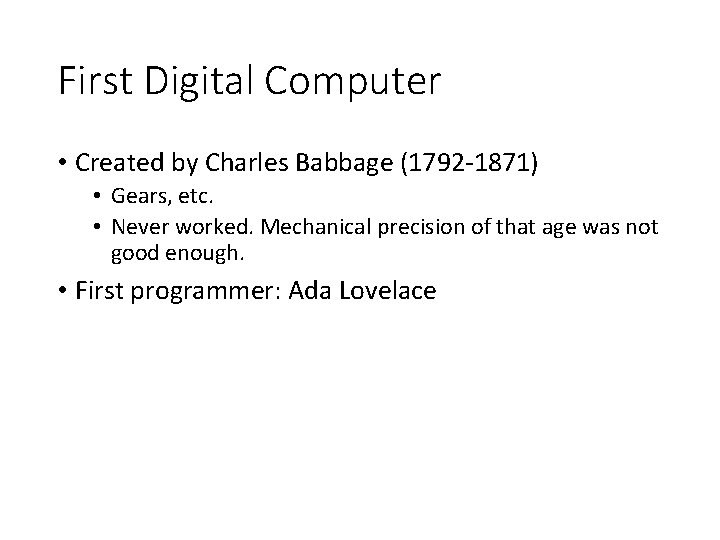 First Digital Computer • Created by Charles Babbage (1792 -1871) • Gears, etc. •