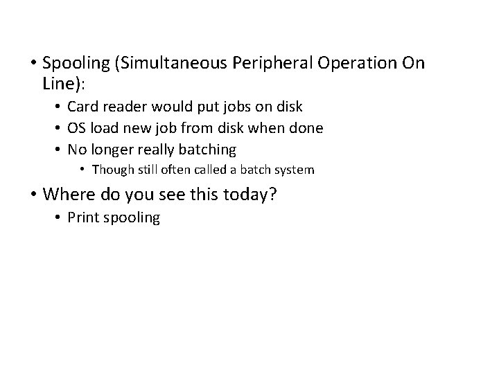  • Spooling (Simultaneous Peripheral Operation On Line): • Card reader would put jobs