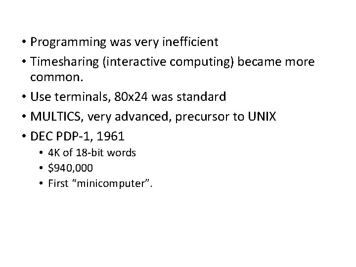  • Programming was very inefficient • Timesharing (interactive computing) became more common. •