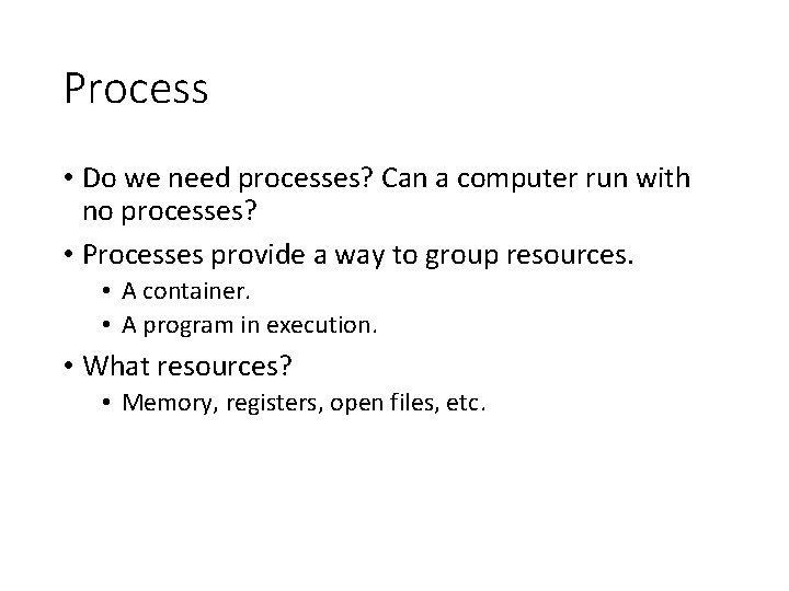 Process • Do we need processes? Can a computer run with no processes? •