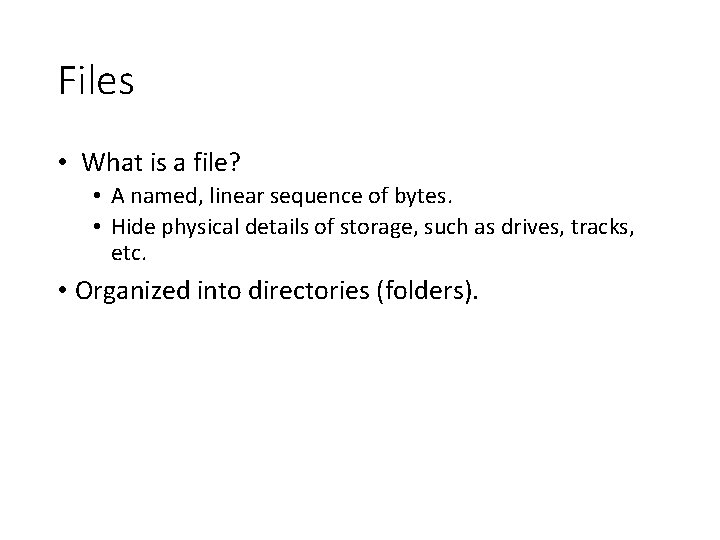 Files • What is a file? • A named, linear sequence of bytes. •
