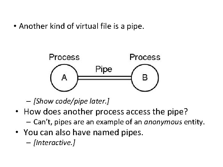  • Another kind of virtual file is a pipe. – [Show code/pipe later.