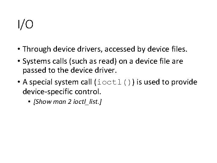 I/O • Through device drivers, accessed by device files. • Systems calls (such as