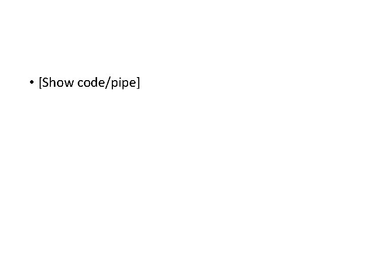  • [Show code/pipe] 
