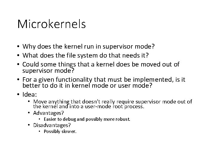Microkernels • Why does the kernel run in supervisor mode? • What does the