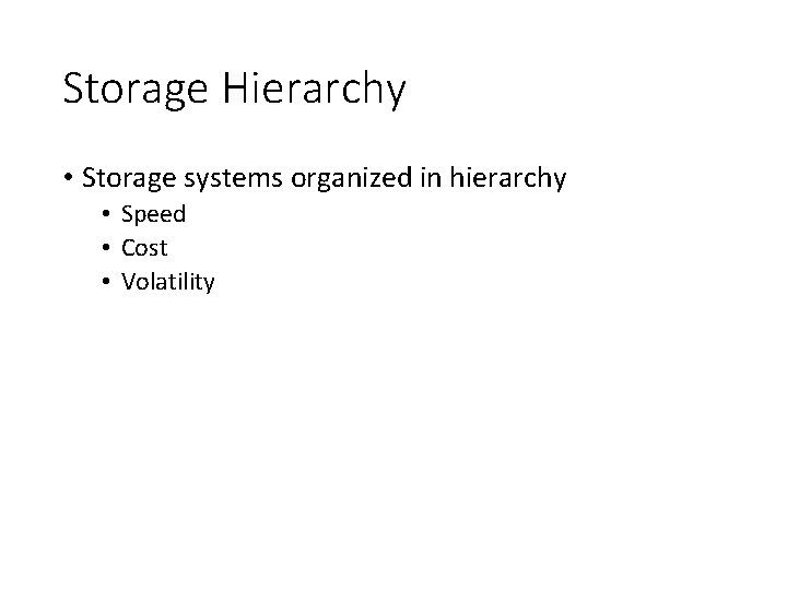 Storage Hierarchy • Storage systems organized in hierarchy • Speed • Cost • Volatility