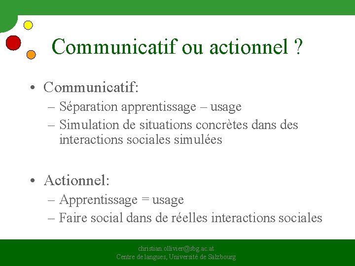Communicatif ou actionnel ? • Communicatif: – Séparation apprentissage – usage – Simulation de Communicatif ou actionnel ? • Communicatif: – Séparation apprentissage – usage – Simulation de