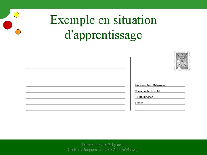 Exemple en situation d'apprentissage • Vous êtes en vacances. Vous envoyez une petite carte Exemple en situation d'apprentissage • Vous êtes en vacances. Vous envoyez une petite carte