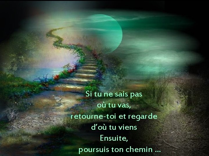 Si tu ne sais pas où tu vas, retourne-toi et regarde d’où tu viens