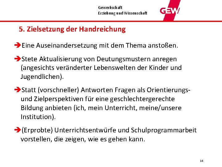 Gewerkschaft Erziehung und Wissenschaft 5. Zielsetzung der Handreichung èEine Auseinandersetzung mit dem Thema anstoßen.