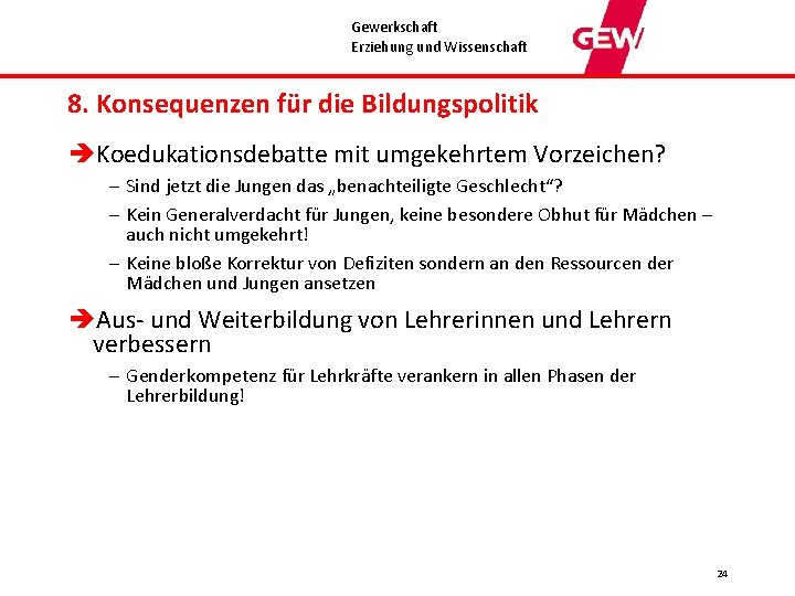 Gewerkschaft Erziehung und Wissenschaft 8. Konsequenzen für die Bildungspolitik èKoedukationsdebatte mit umgekehrtem Vorzeichen? –